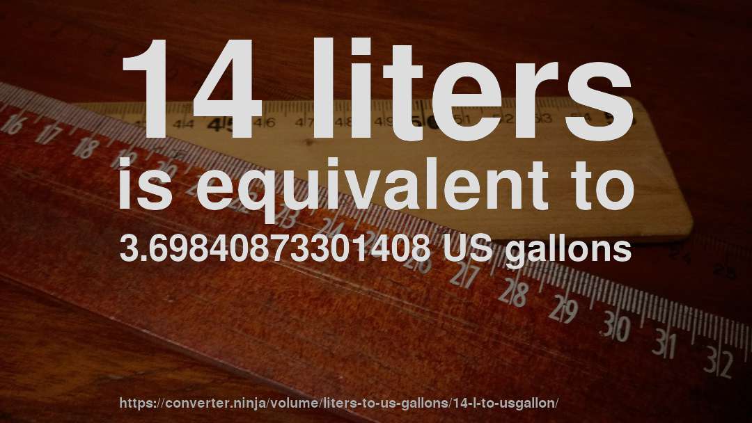 14 liters is equivalent to 3.69840873301408 US gallons