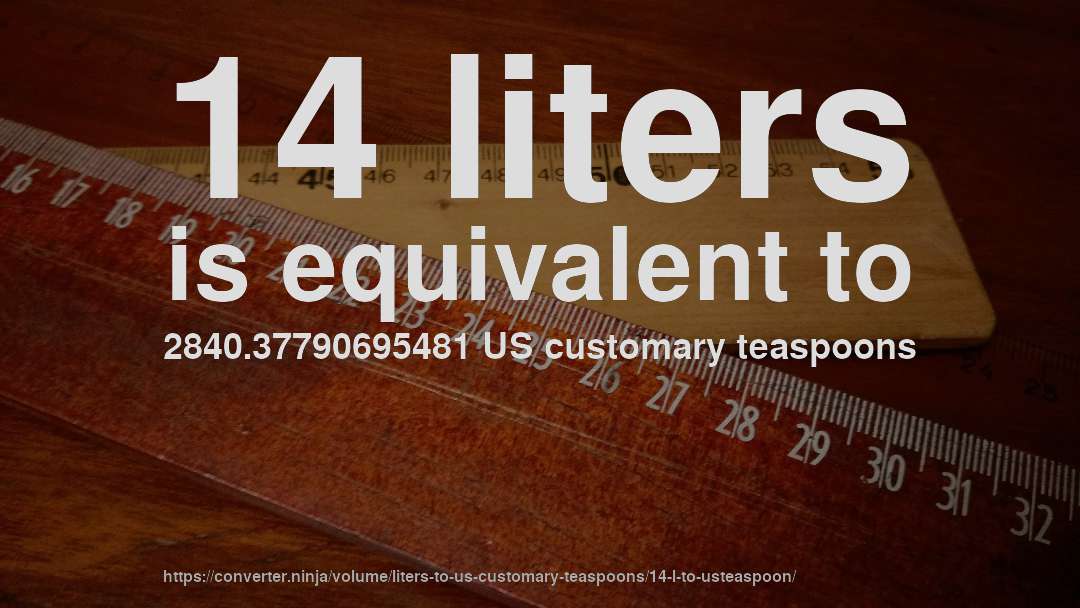 14 liters is equivalent to 2840.37790695481 US customary teaspoons