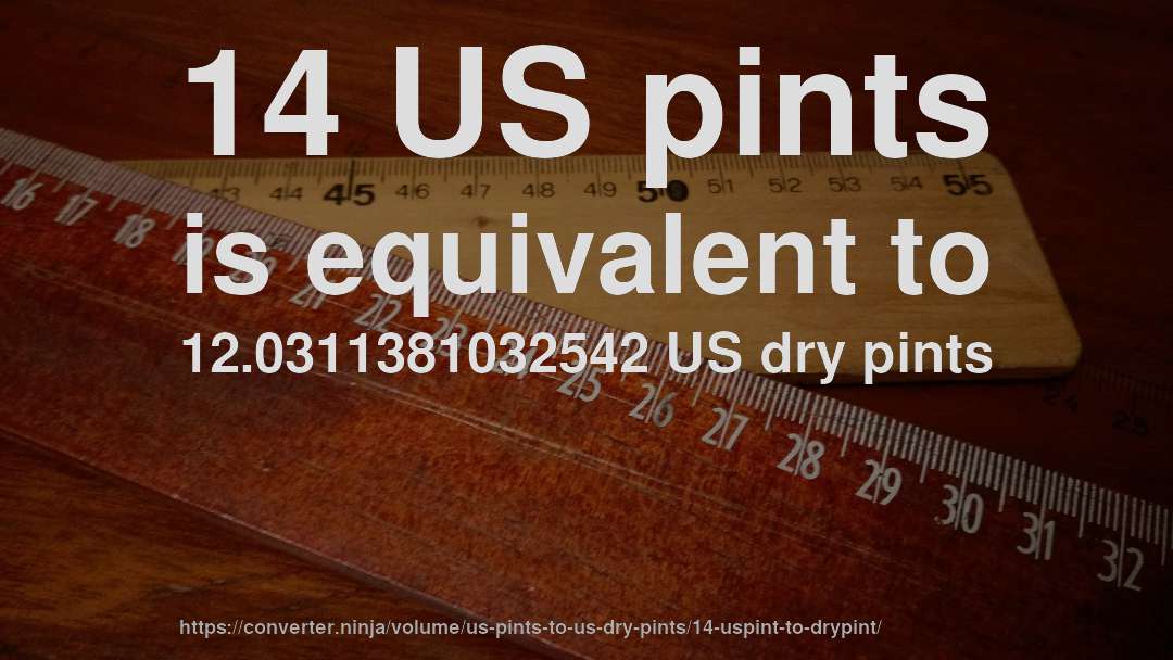 14 US pints is equivalent to 12.0311381032542 US dry pints