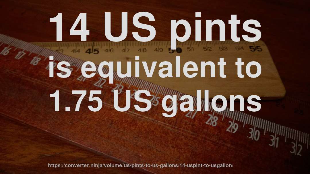 14 US pints is equivalent to 1.75 US gallons