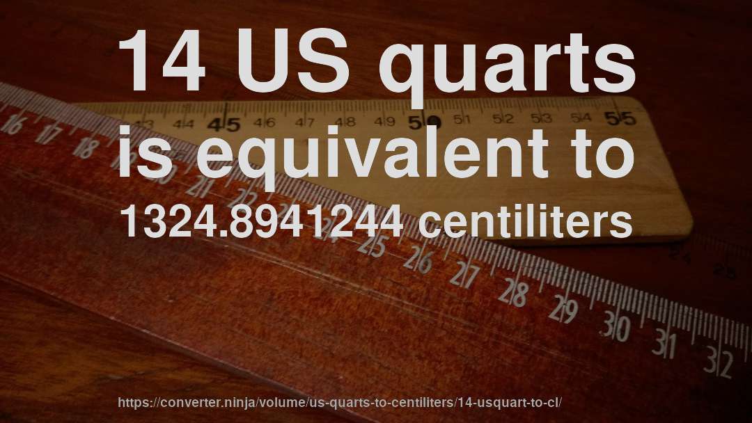 14 US quarts is equivalent to 1324.8941244 centiliters