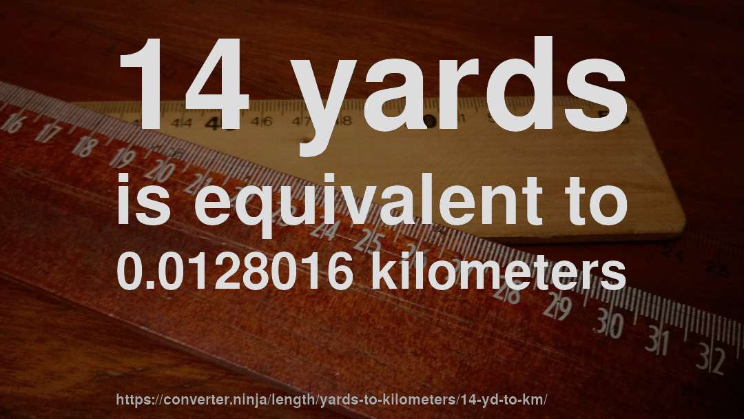 14 yards is equivalent to 0.0128016 kilometers