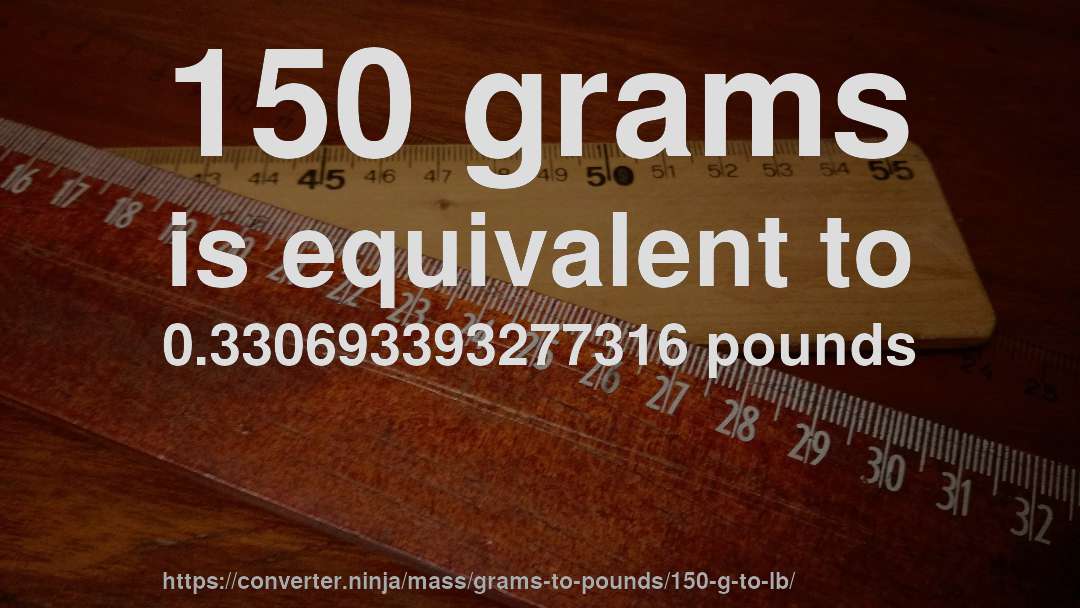 150 grams is equivalent to 0.330693393277316 pounds