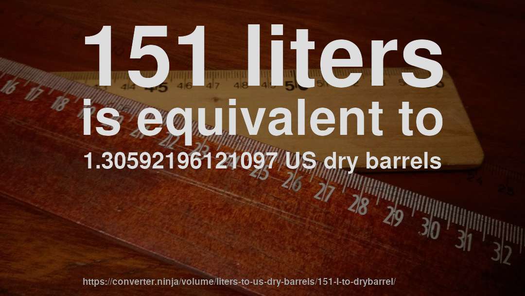 151 liters is equivalent to 1.30592196121097 US dry barrels