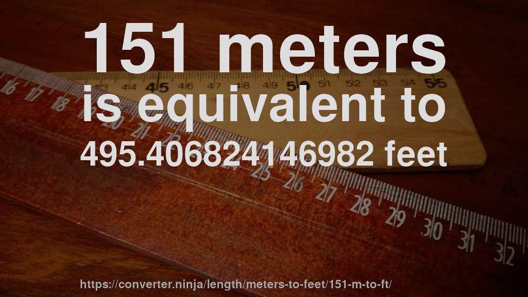 151 meters is equivalent to 495.406824146982 feet