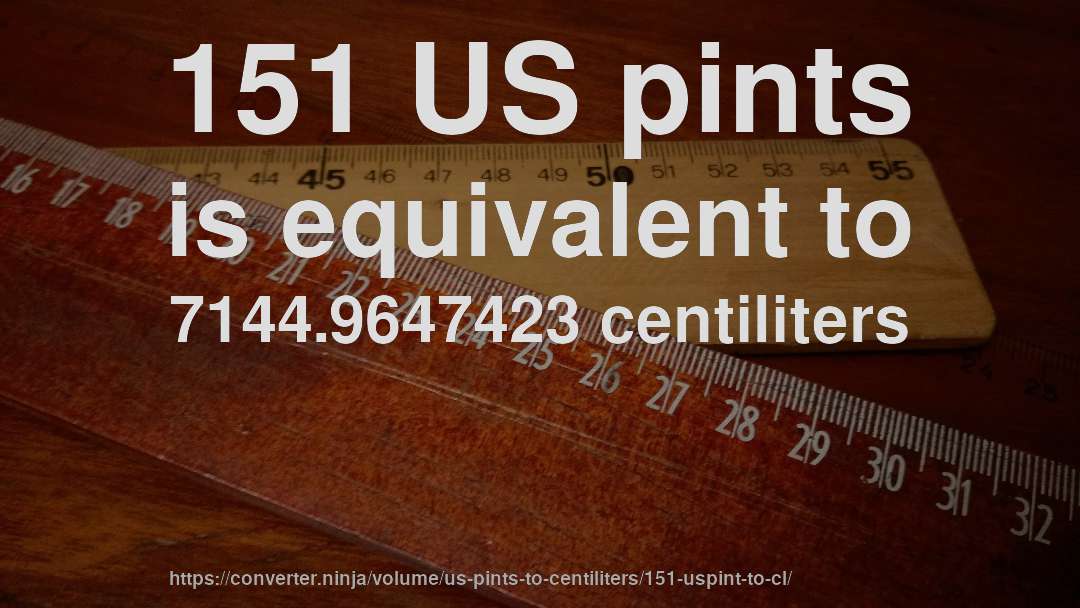 151 US pints is equivalent to 7144.9647423 centiliters