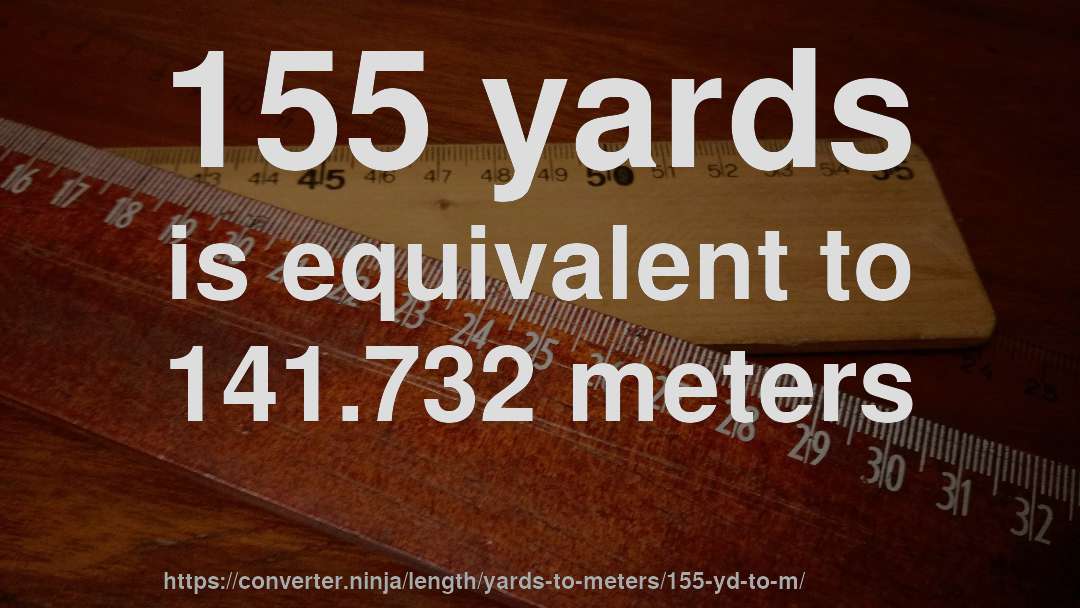 155 yards is equivalent to 141.732 meters