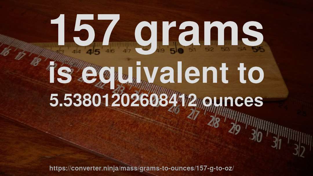 157 grams is equivalent to 5.53801202608412 ounces