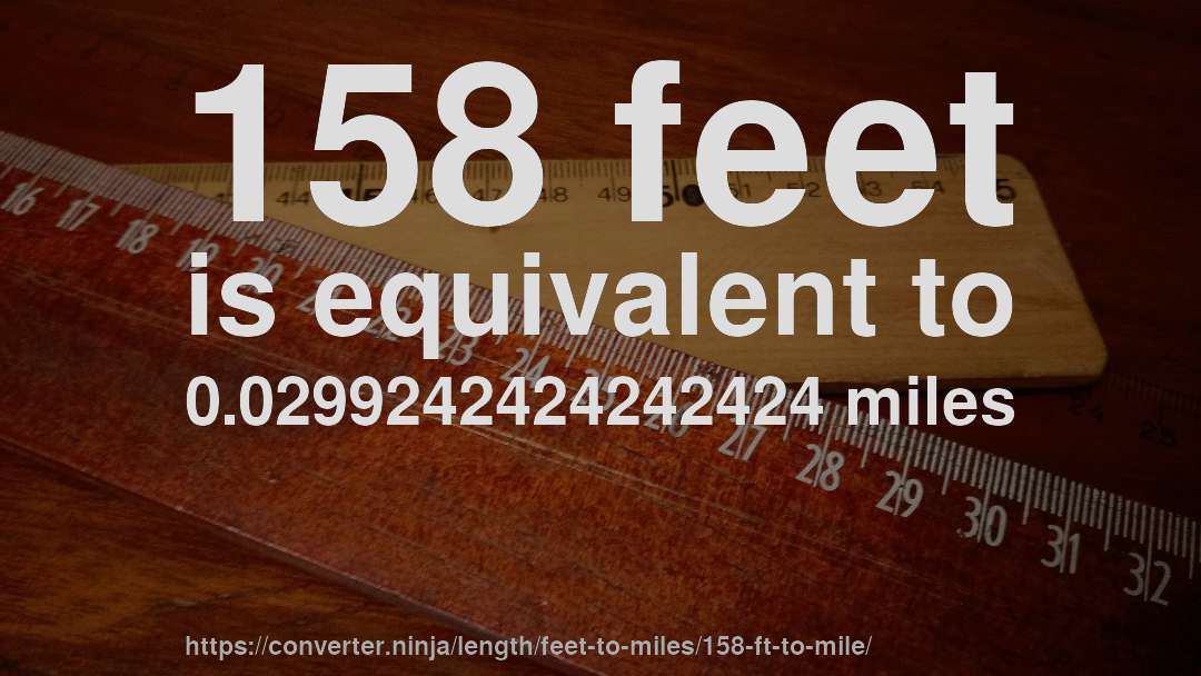 158 feet is equivalent to 0.0299242424242424 miles