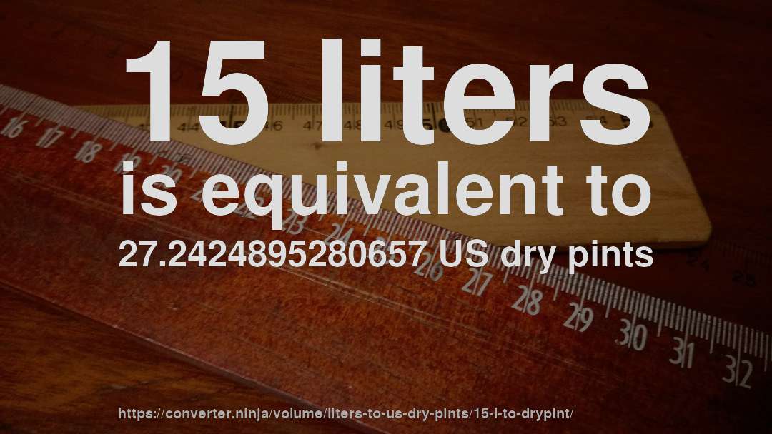 15 liters is equivalent to 27.2424895280657 US dry pints