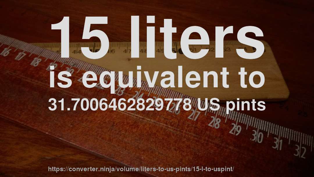 15 liters is equivalent to 31.7006462829778 US pints