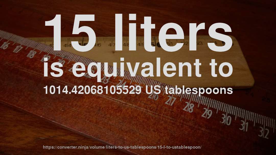 15 liters is equivalent to 1014.42068105529 US tablespoons