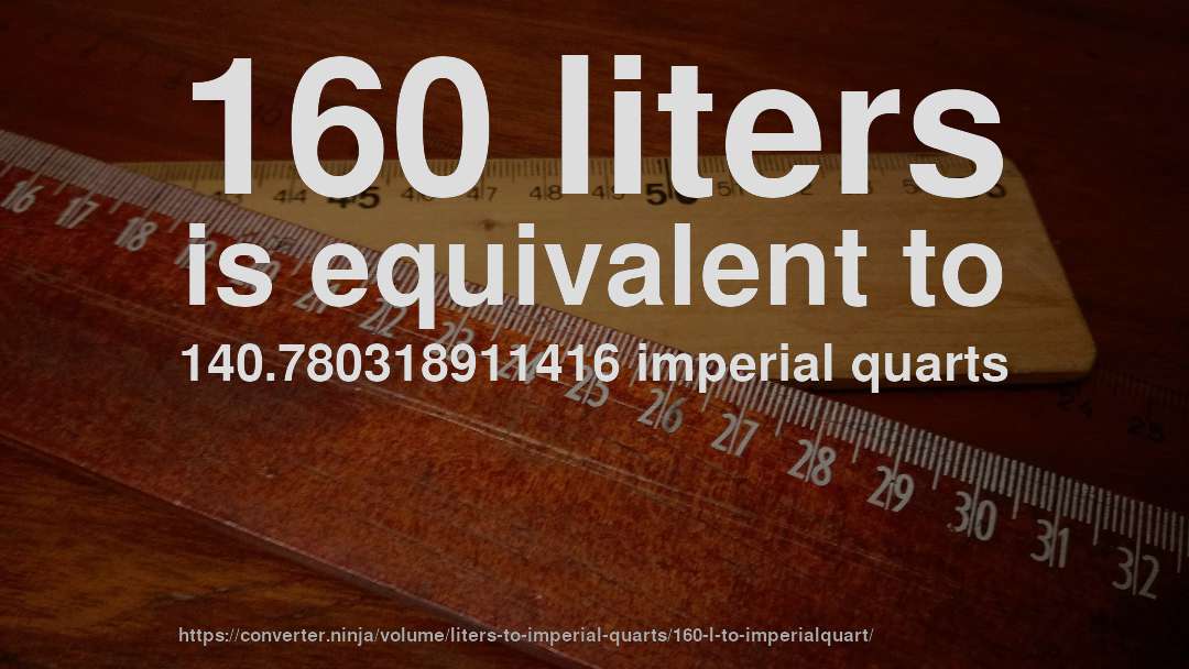 160 liters is equivalent to 140.780318911416 imperial quarts