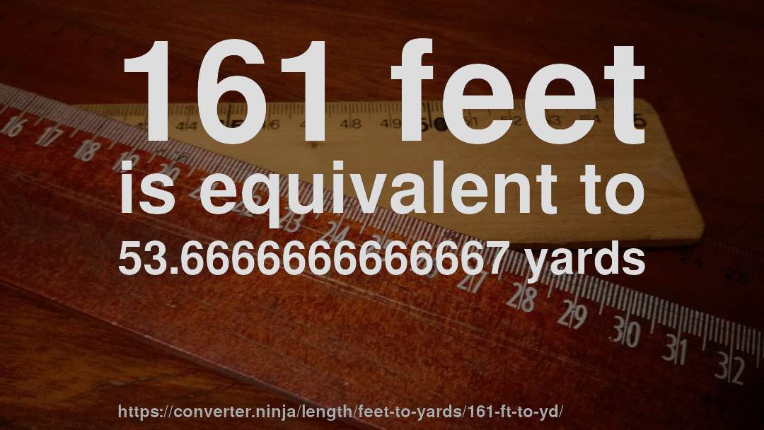 161 feet is equivalent to 53.6666666666667 yards