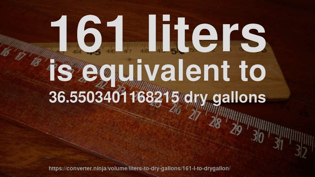 161 liters is equivalent to 36.5503401168215 dry gallons