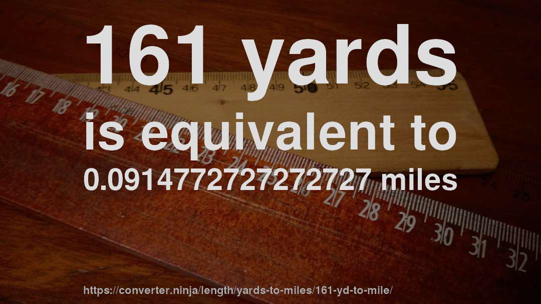 161 yards is equivalent to 0.0914772727272727 miles