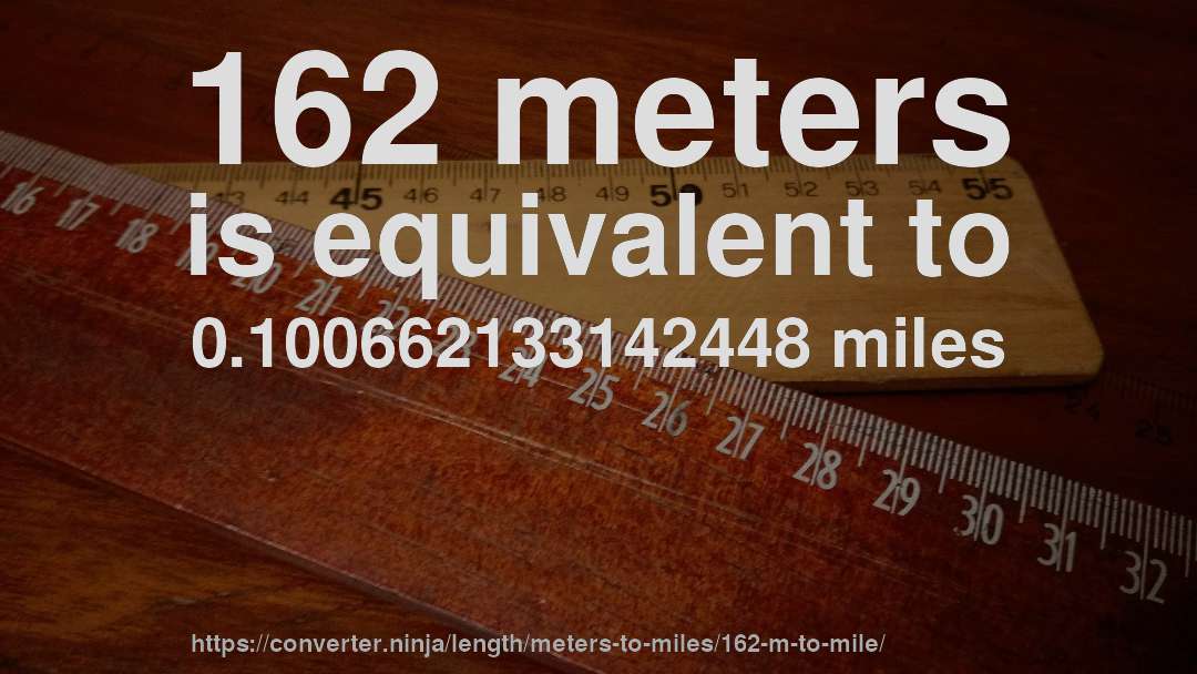162 meters is equivalent to 0.100662133142448 miles