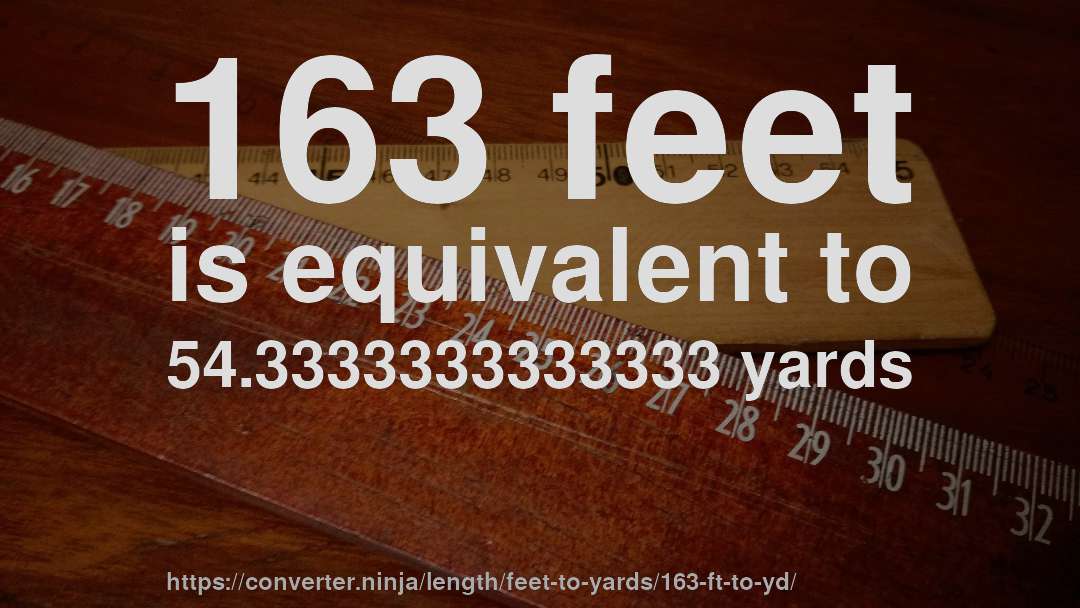 163 feet is equivalent to 54.3333333333333 yards