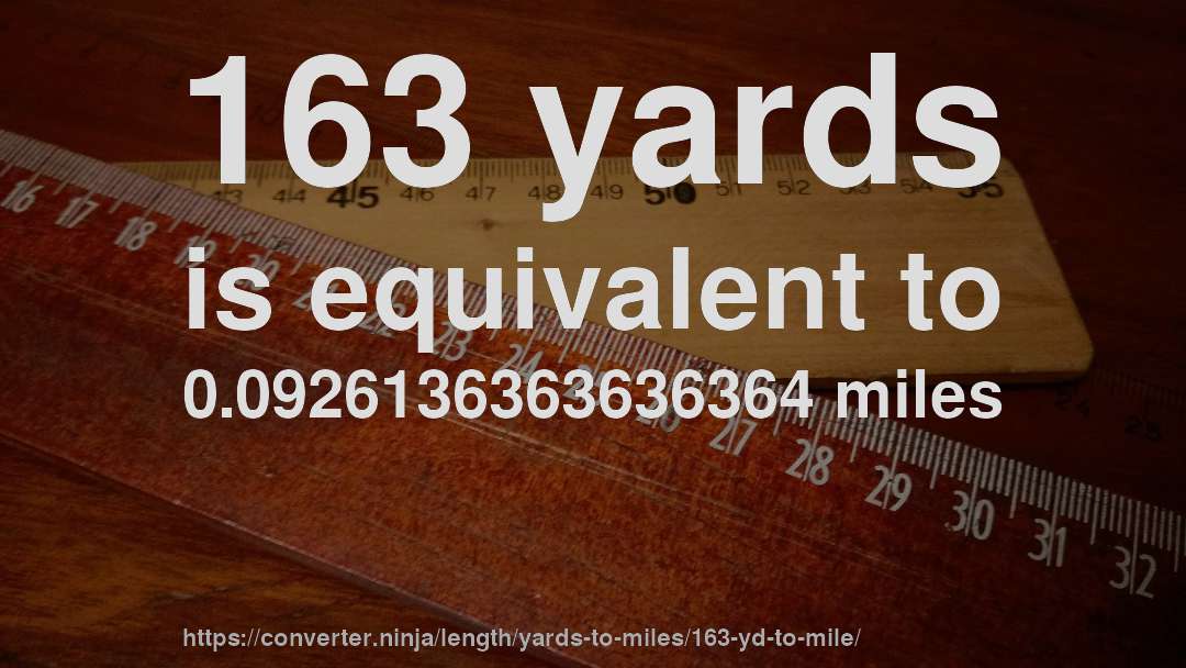 163 yards is equivalent to 0.0926136363636364 miles