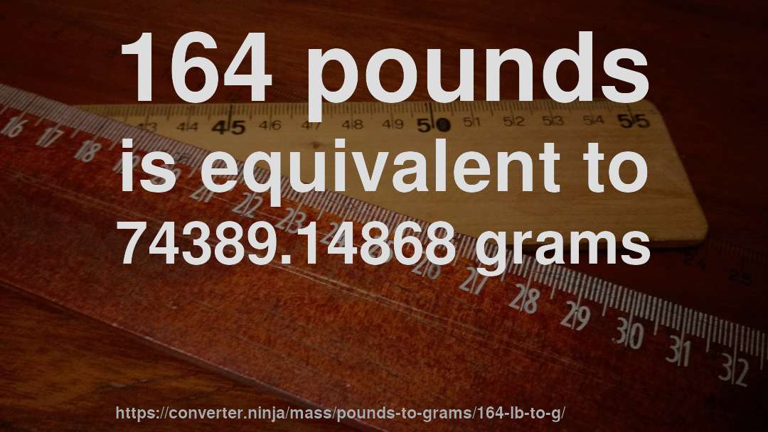 164 pounds is equivalent to 74389.14868 grams