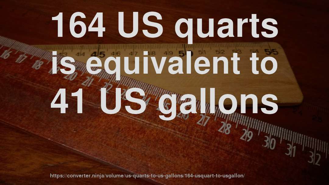 164 US quarts is equivalent to 41 US gallons