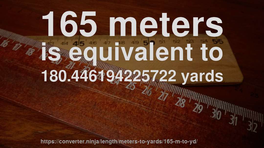 165 meters is equivalent to 180.446194225722 yards