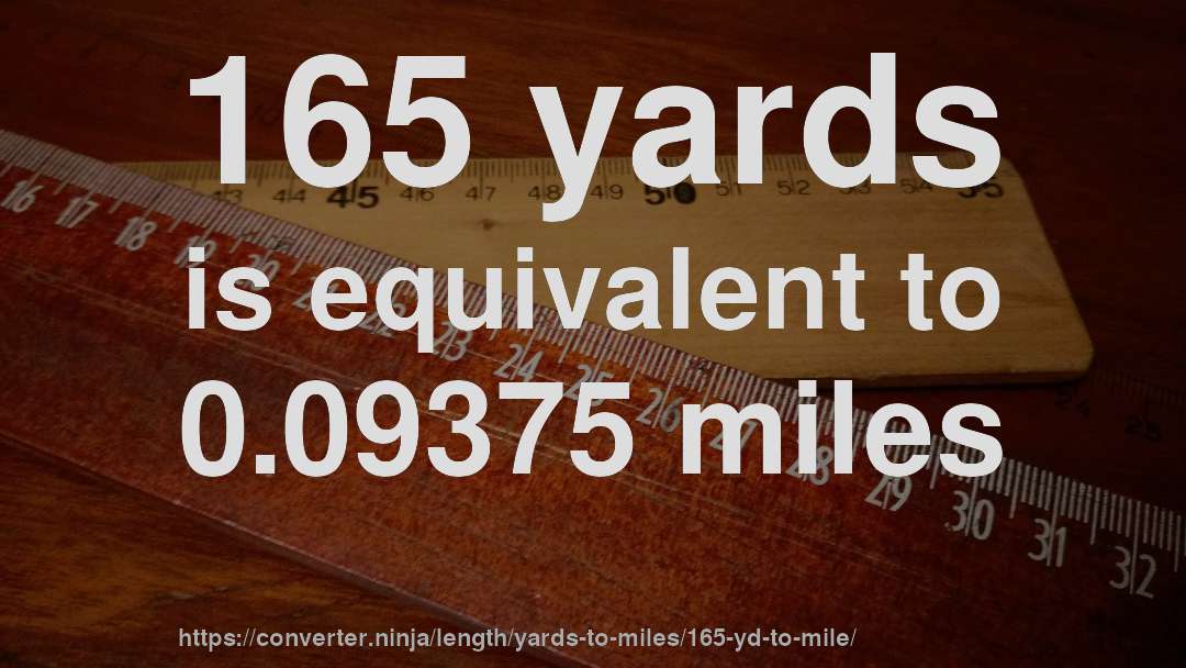 165 yards is equivalent to 0.09375 miles
