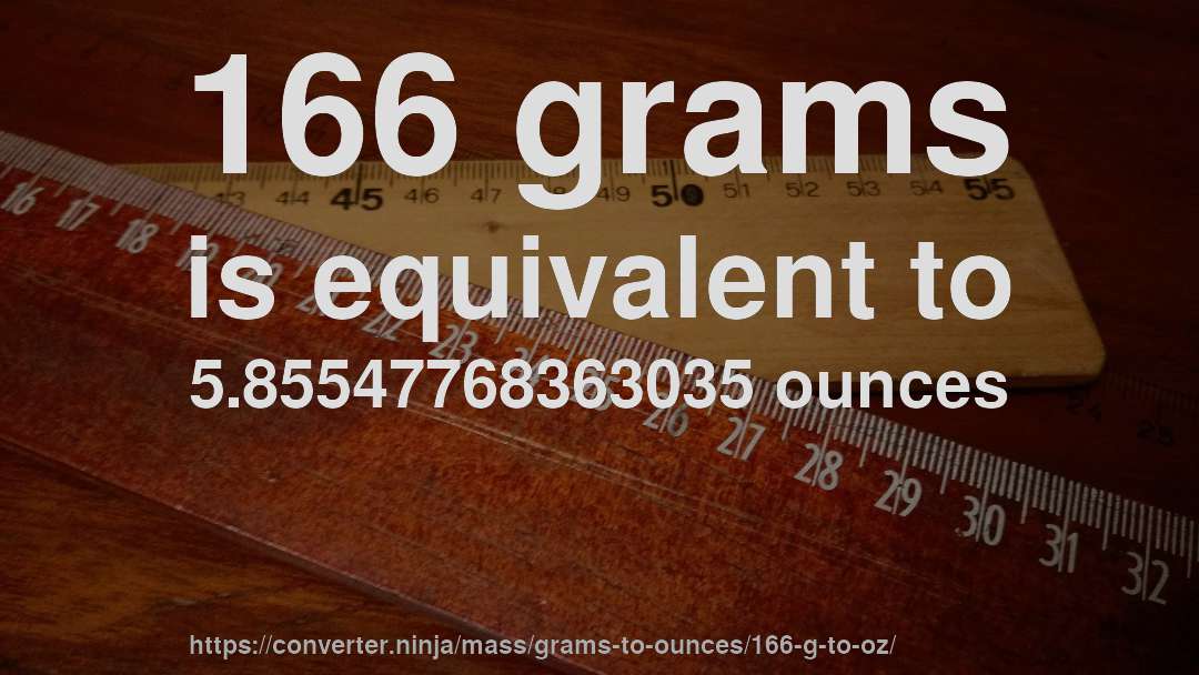 166 grams is equivalent to 5.85547768363035 ounces