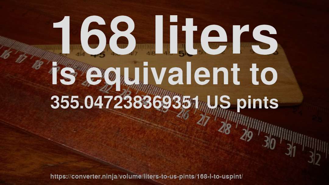 168 liters is equivalent to 355.047238369351 US pints