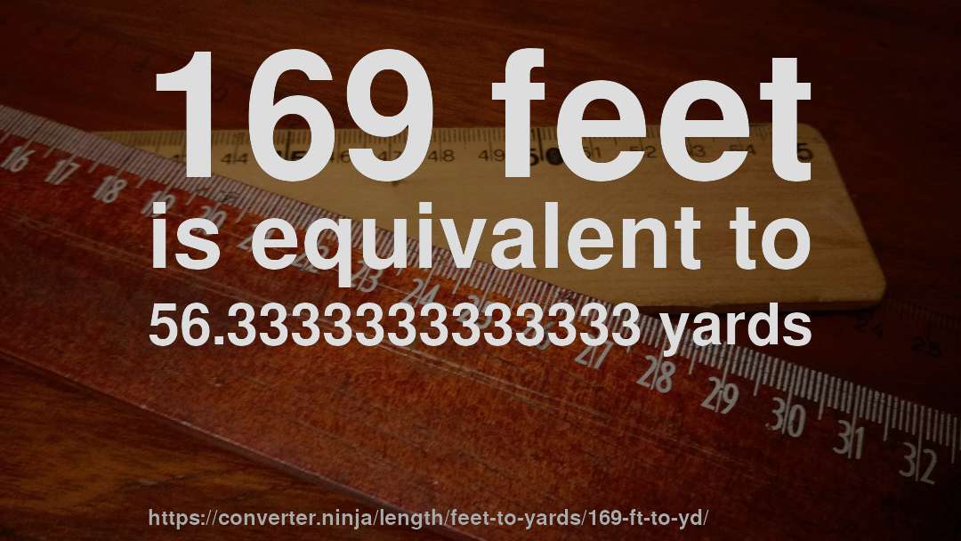 169 feet is equivalent to 56.3333333333333 yards