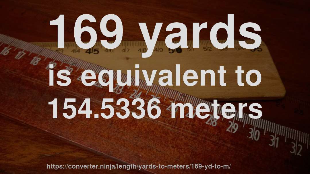 169 yards is equivalent to 154.5336 meters
