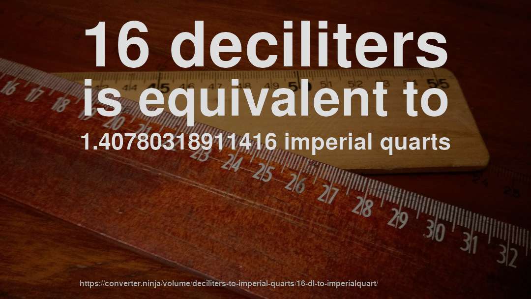 16 deciliters is equivalent to 1.40780318911416 imperial quarts
