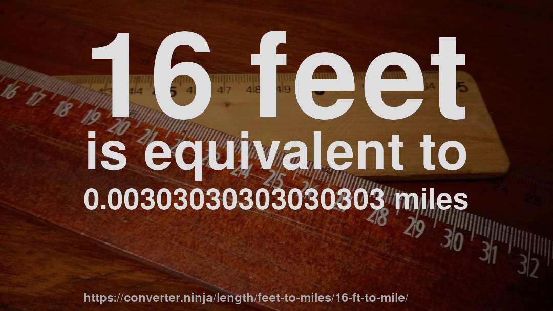 16 feet is equivalent to 0.00303030303030303 miles