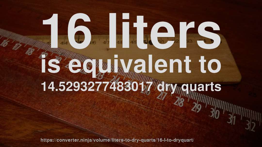 16 liters is equivalent to 14.5293277483017 dry quarts