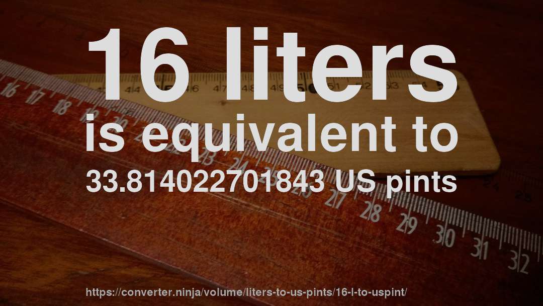 16 liters is equivalent to 33.814022701843 US pints
