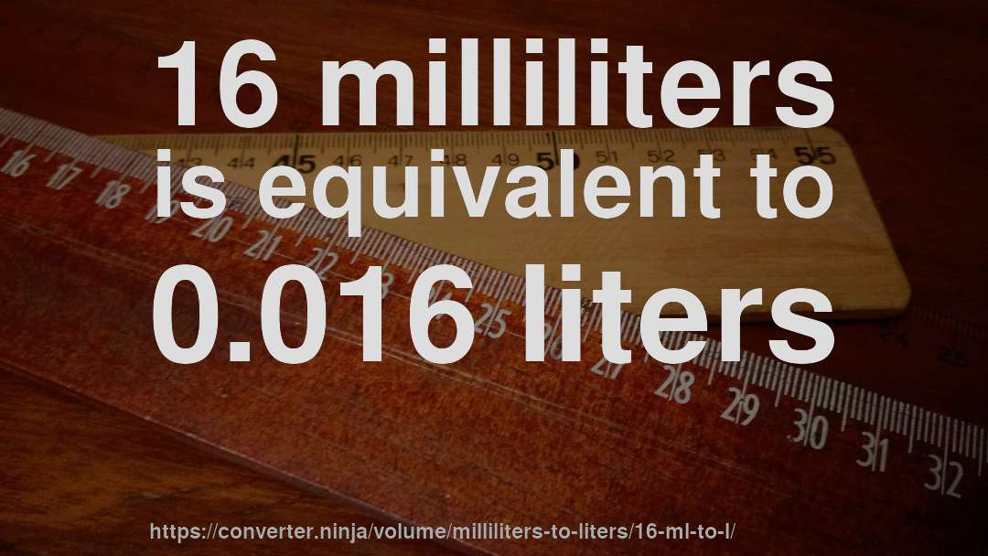 16 milliliters is equivalent to 0.016 liters
