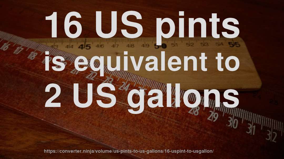 16 US pints is equivalent to 2 US gallons