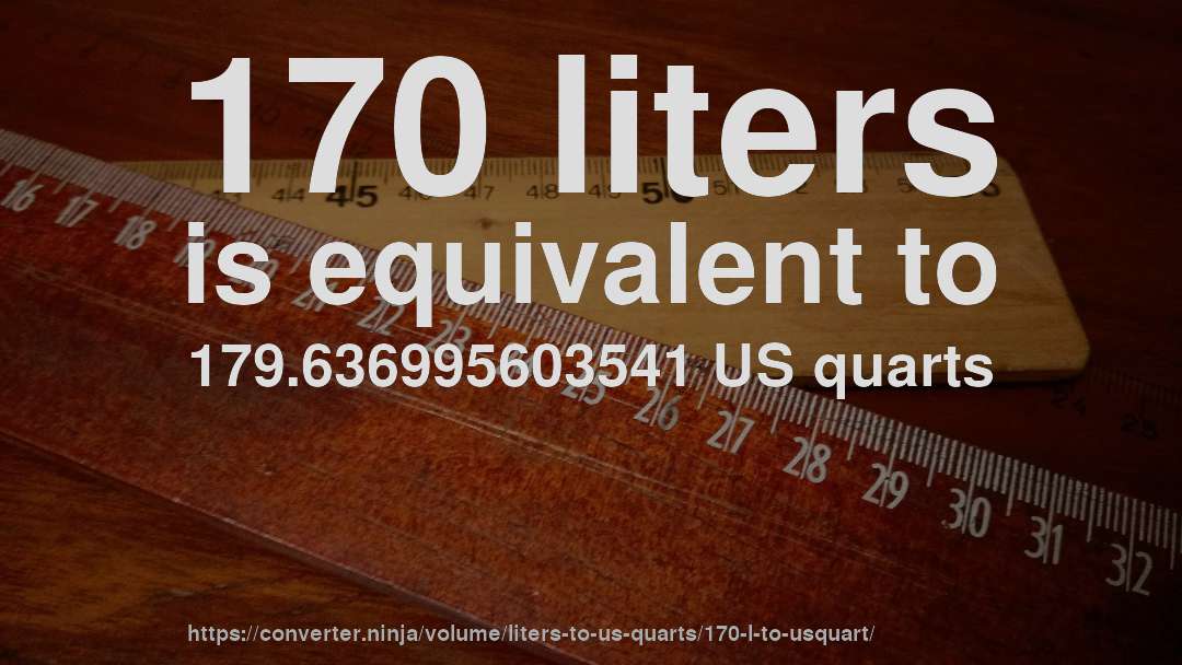 170 liters is equivalent to 179.636995603541 US quarts