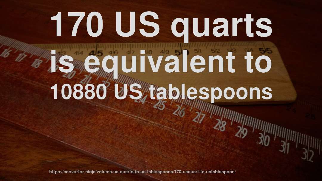 170 US quarts is equivalent to 10880 US tablespoons
