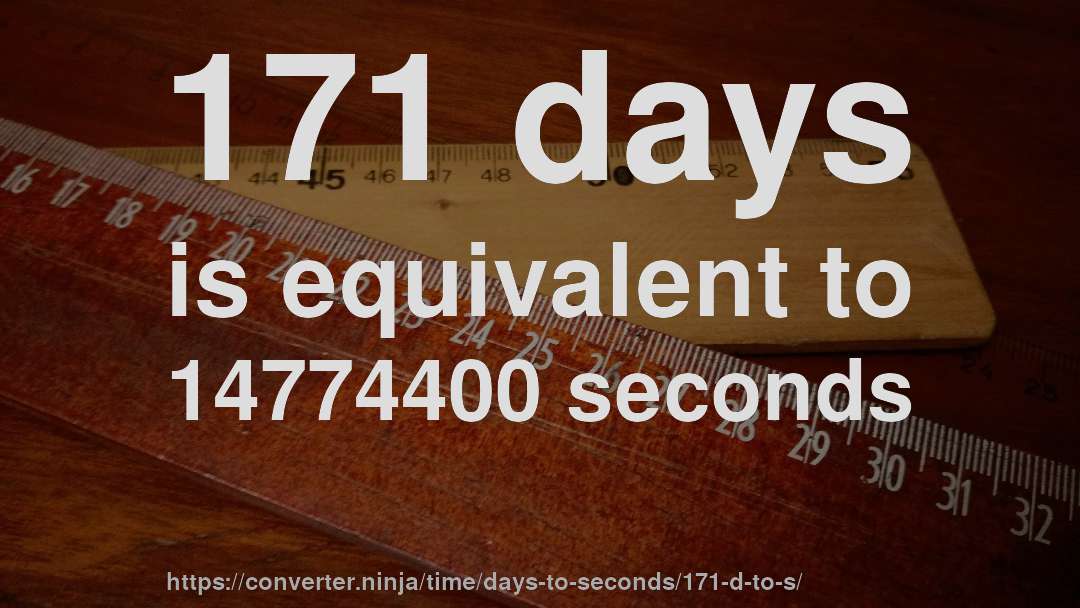 171 days is equivalent to 14774400 seconds