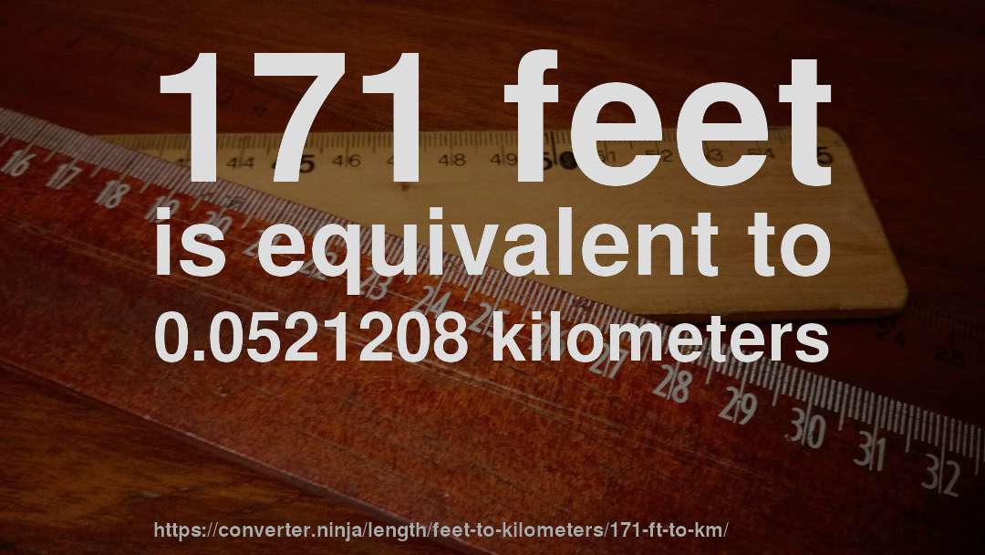 171 feet is equivalent to 0.0521208 kilometers