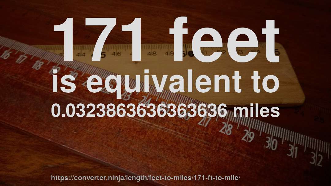 171 feet is equivalent to 0.0323863636363636 miles