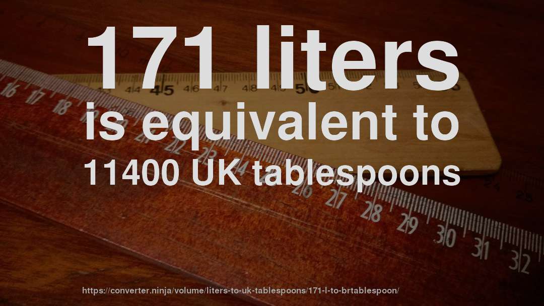 171 liters is equivalent to 11400 UK tablespoons