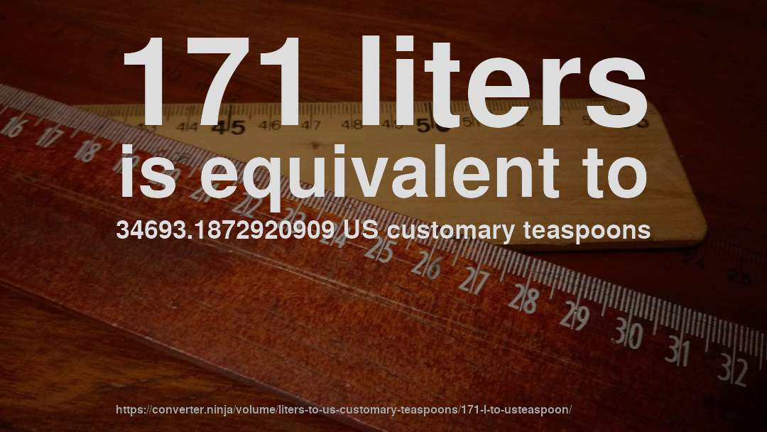 171 liters is equivalent to 34693.1872920909 US customary teaspoons
