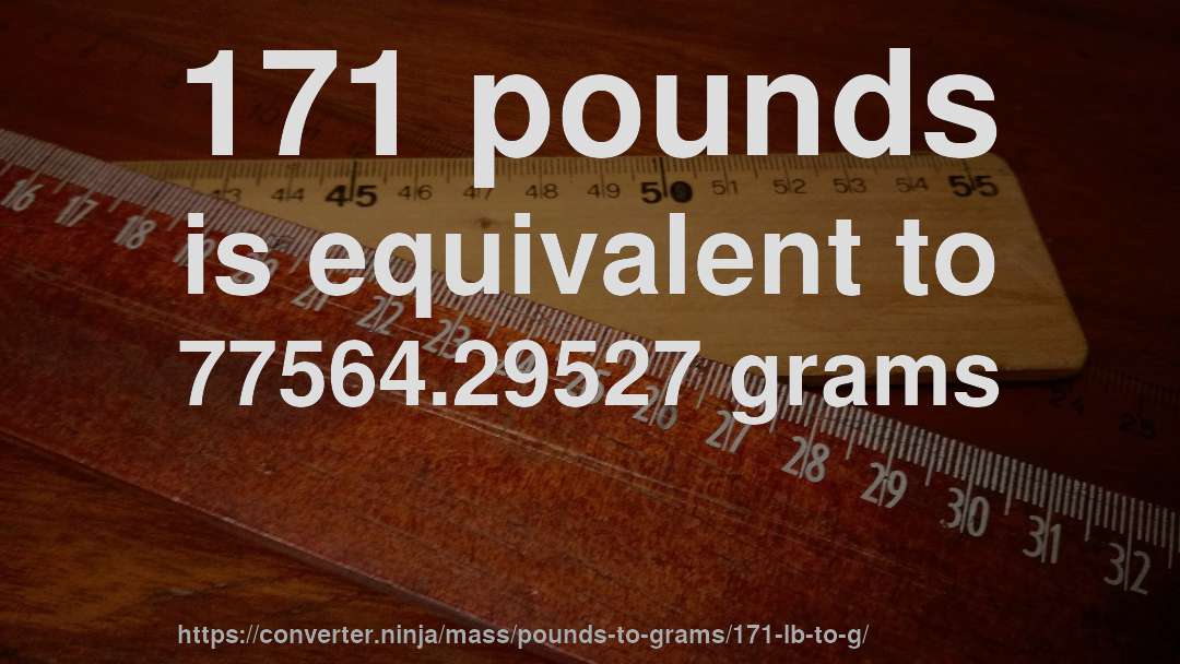 171 pounds is equivalent to 77564.29527 grams