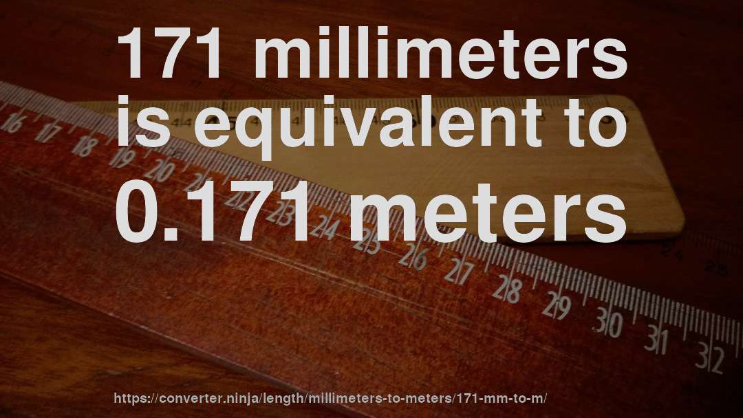 171 millimeters is equivalent to 0.171 meters