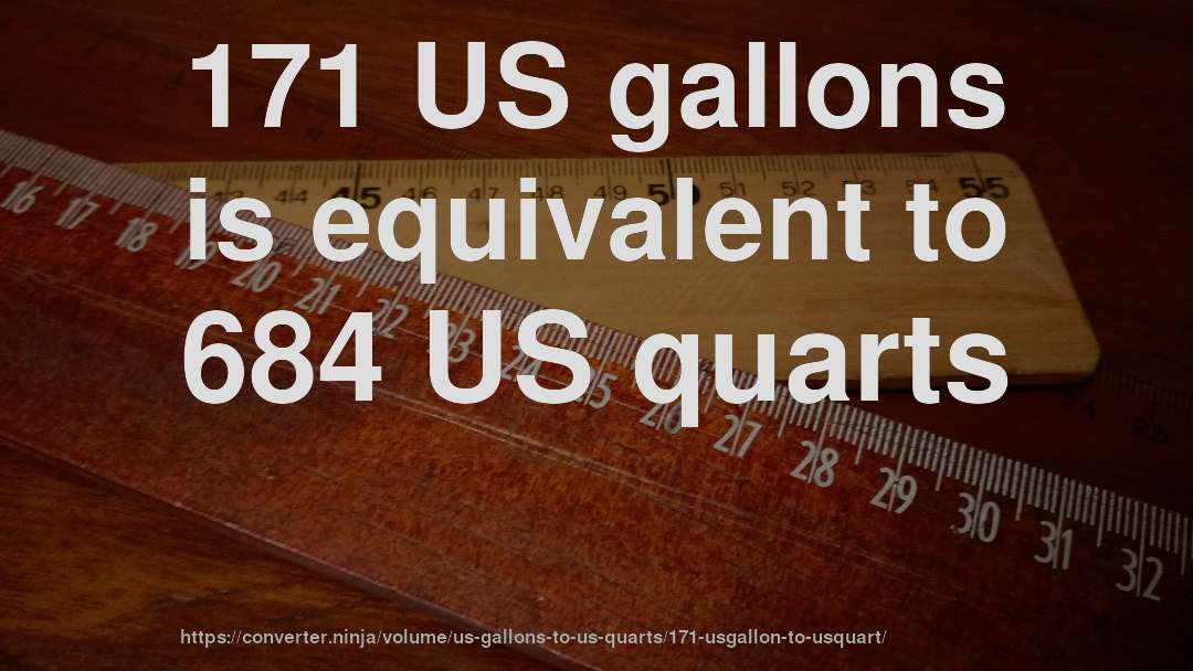 171 US gallons is equivalent to 684 US quarts