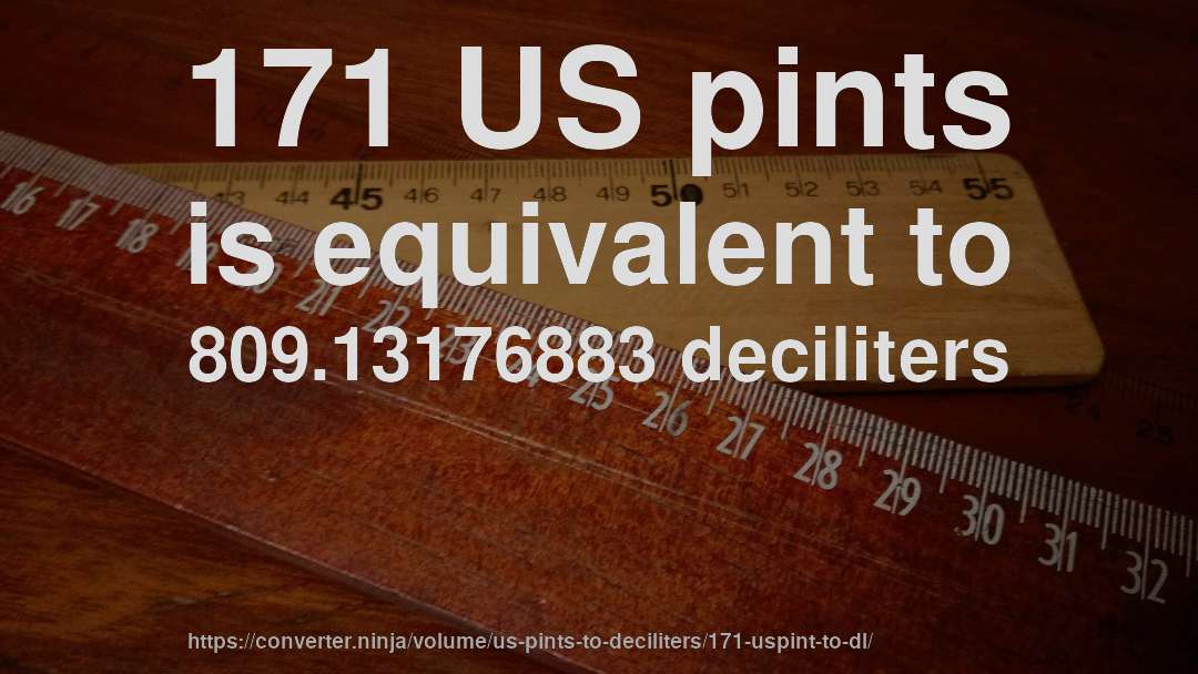 171 US pints is equivalent to 809.13176883 deciliters