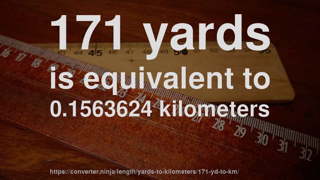 171 yards is equivalent to 0.1563624 kilometers