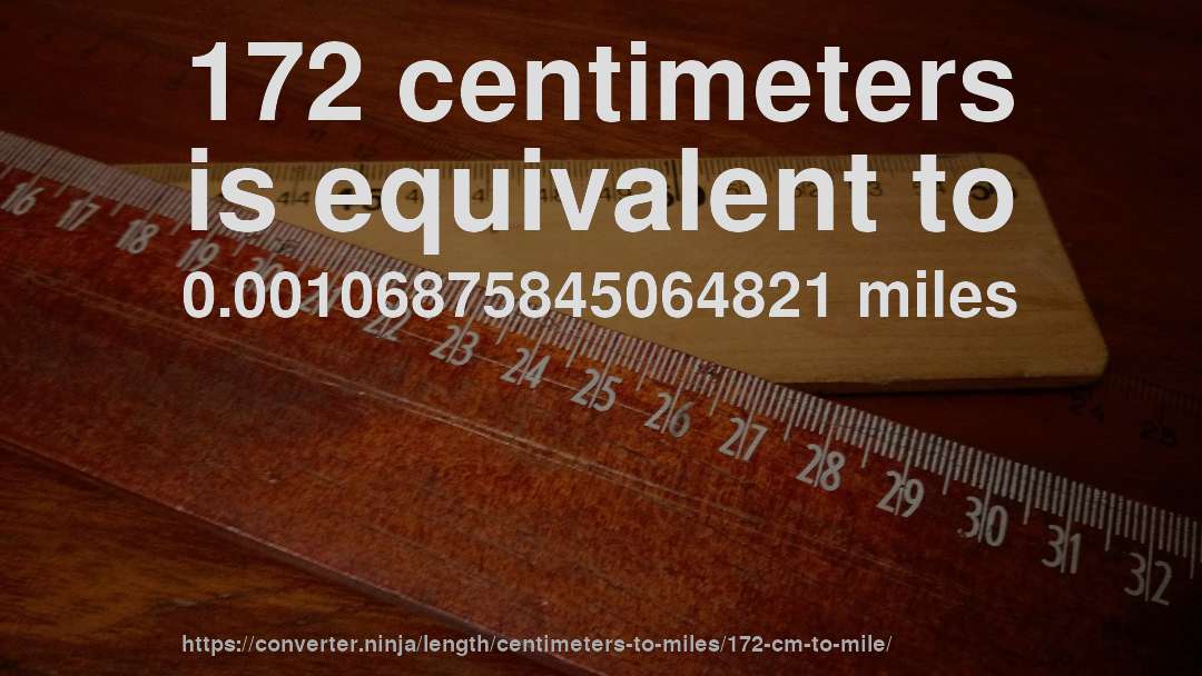 172 centimeters is equivalent to 0.00106875845064821 miles